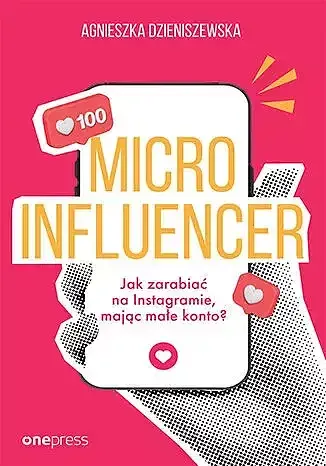 Microinfluencer. Jak zarabiać na instagramie, mając małe konto?