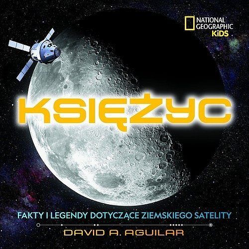 National Geographic Kids. Księżyc. Fakty i legendy dotyczące ziemskiego satelity