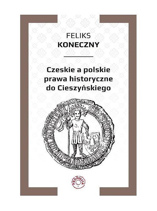 Czeskie a polskie prawa historyczne do Cieszyńskiego
