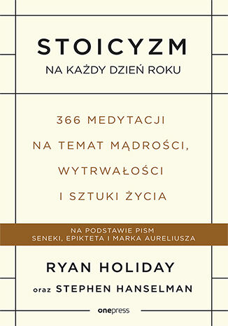Stoicyzm na każdy dzień roku 366 medytacji na temat mądrości wytrwałości i sztuki życia