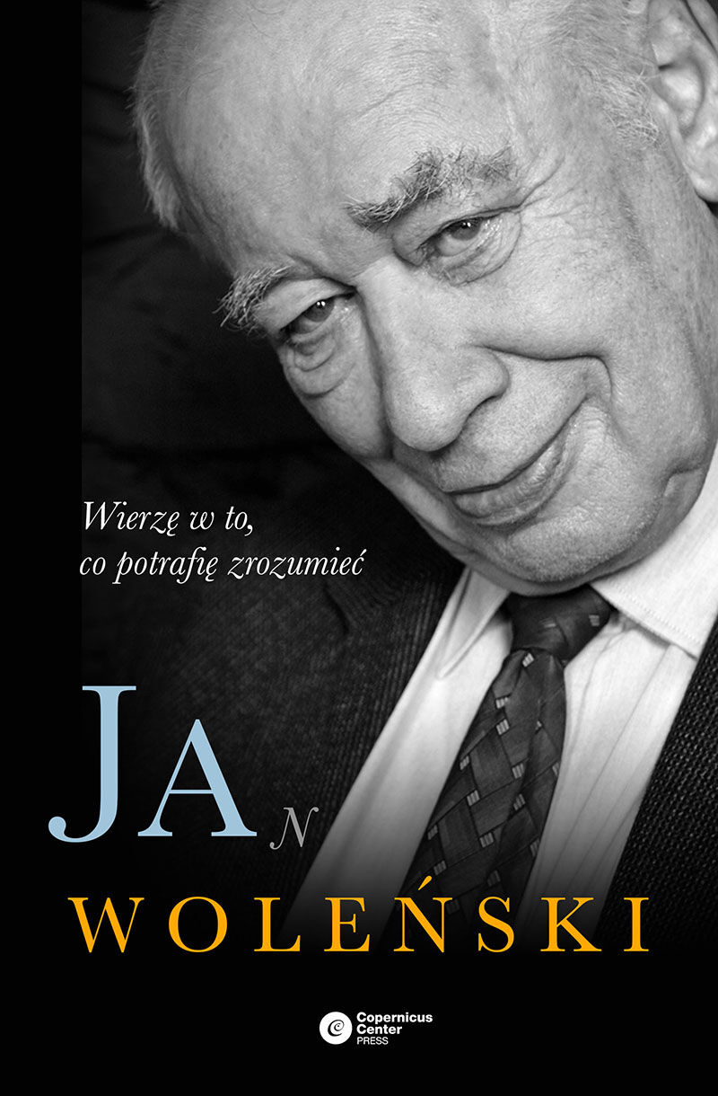 Jan Woleński. Wierzę w to, co potrafię zrozumieć (e-book)