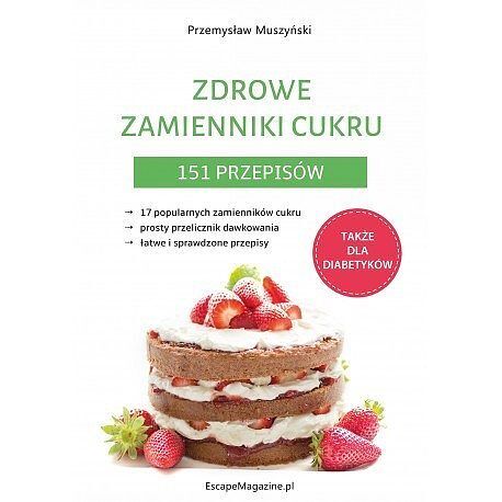 Zdrowe zamienniki cukru 151 przepisów