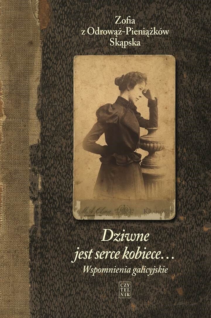 Dziwne jest serce kobiece… Tom 1: Wspomnienia galicyjskie