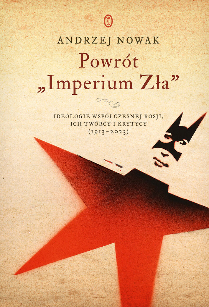 Powrót `Imperium Zła`. Ideologie współczesnej Rosji. ich twórcy i krytycy (1913-2023)