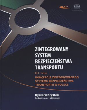 Zintegrowany system bezpieczeństwa transportu. Tom 3. Koncepcja zintegrowanego systemu bezpieczeństwa transportu w Polsce