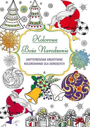Kolorowe Boże Narodzenie. Antystresowe kreatywne kolorowanie nie tylko dla dorosłych