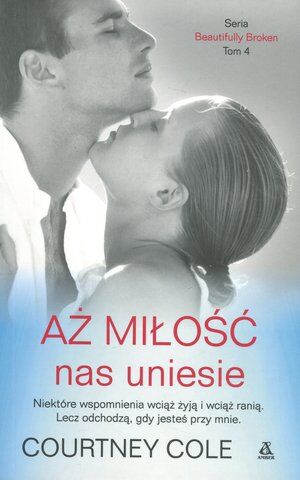 Aż miłość nas uniesie. Seria Beautifully Broken. Tom 4