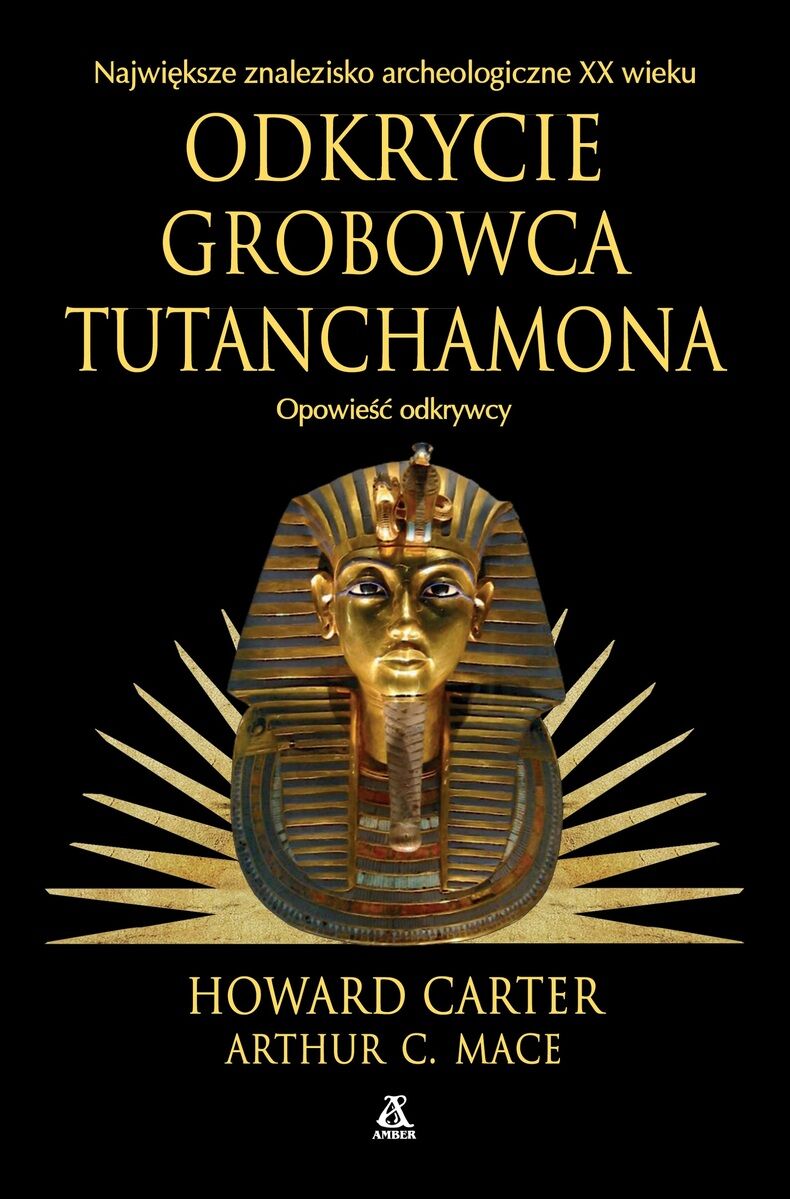 Odkrycie grobowca Tutanchamona. Opowieść odkrywcy