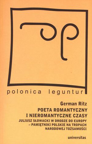 Poeta romantyczny i nieromantyczne czasy. Juliusz Słowacki w drodze do Europy - pamiętniki polskie na tropach narodowej tożsamości