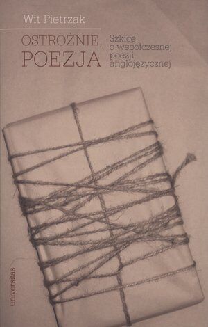 Ostrożnie, poezja. Szkice o współczesnej poezji anglojęzycznej