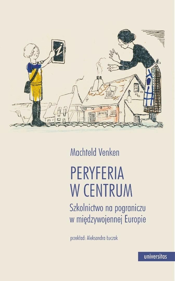 Peryferia w centrum. Szkolnictwo na pograniczu w międzywojennej Europie