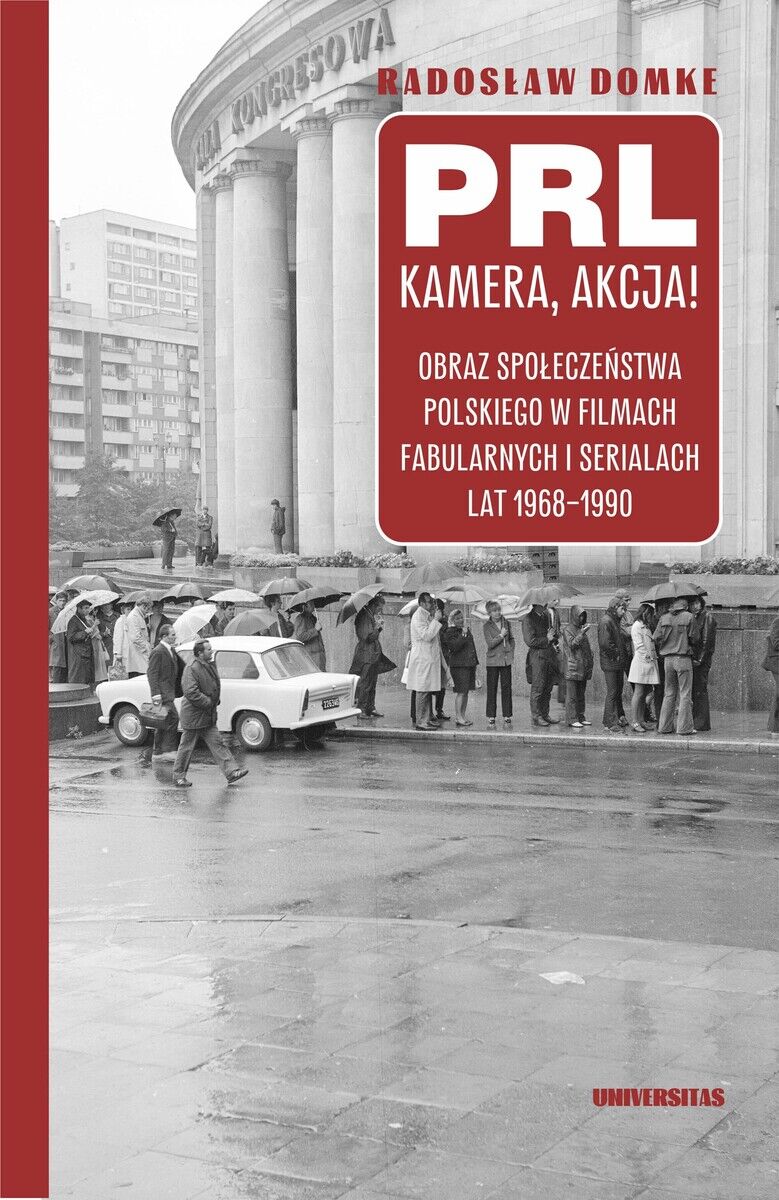 PRL, kamera, akcja! Obraz społeczeństwa polskiego w filmach fabularnych i serialach lat 1968-1990