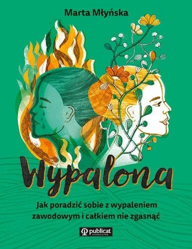 Wypalona. Jak poradzić sobie z wypaleniem zawodowym i całkiem nie zgasnąć