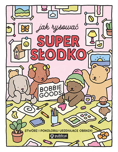 Jak rysować super słodko. Stwórz i pokoloruj urzekające obrazki