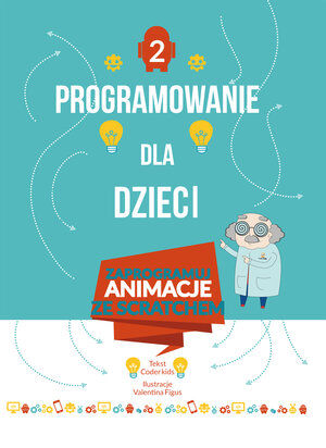 Programowanie dla dzieci. Część 2: Zaprogramuj animacje ze Scratchem