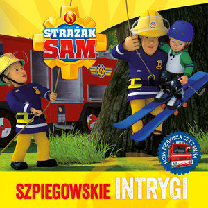 Strażak Sam. Szpiegowskie intrygi. Moja pierwsza czytanka