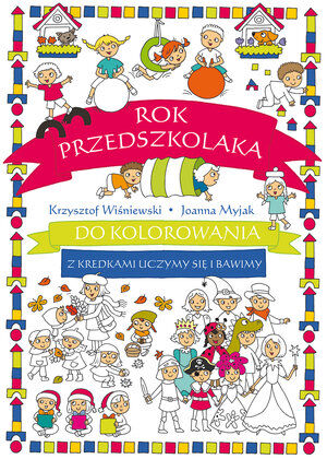 Rok przedszkolaka do kolorowania - z kredkami uczymy się i bawimy