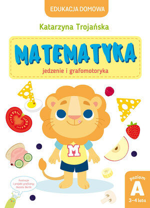 Edukacja domowa. Matematyka – jedzenie i grafomotoryka. Poziom A (3-4 lata)