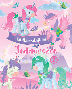 Jednorożce. Książka z naklejkami 2