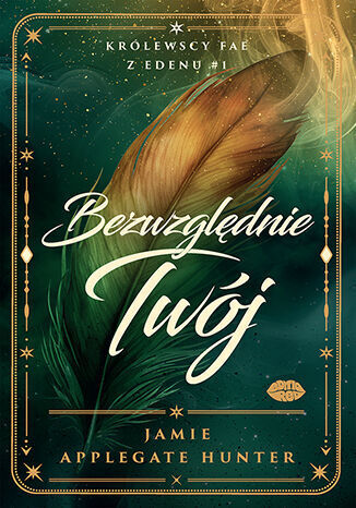 Bezwzględnie Twój. Królewscy fae z Edenu. Tom 1
