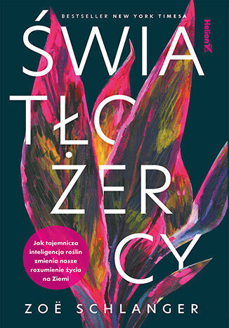 Światłożercy. Jak tajemnicza inteligencja roślin zmienia nasze rozumienie życia na Ziemi