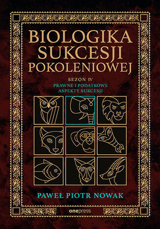 Biologika Sukcesji Pokoleniowej. Sezon 4. Prawne i podatkowe aspekty sukcesji