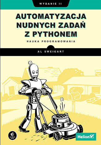 Automatyzacja nudnych zadań z Pythonem. Nauka programowania. Wydanie II
