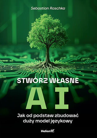 Stwórz własne AI. Jak od podstaw zbudować duży model językowy