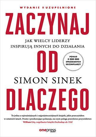 Zaczynaj od DLACZEGO. Jak wielcy liderzy inspirują innych do działania (wydanie 2 uzupełnione)