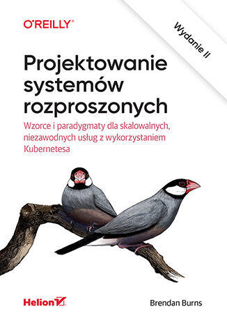 Projektowanie systemów rozproszonych. Wzorce i paradygmaty dla skalowalnych, niezawodnych usług z wykorzystaniem Kubernetesa
