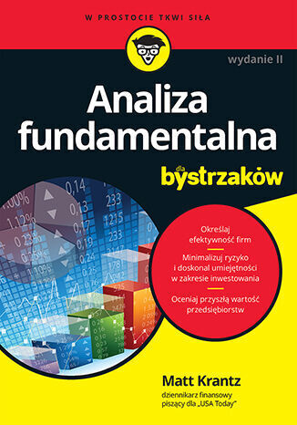 Analiza fundamentalna dla bystrzaków. Jak minimalizować ryzyko i chronić swoje inwestycje. Wydanie I