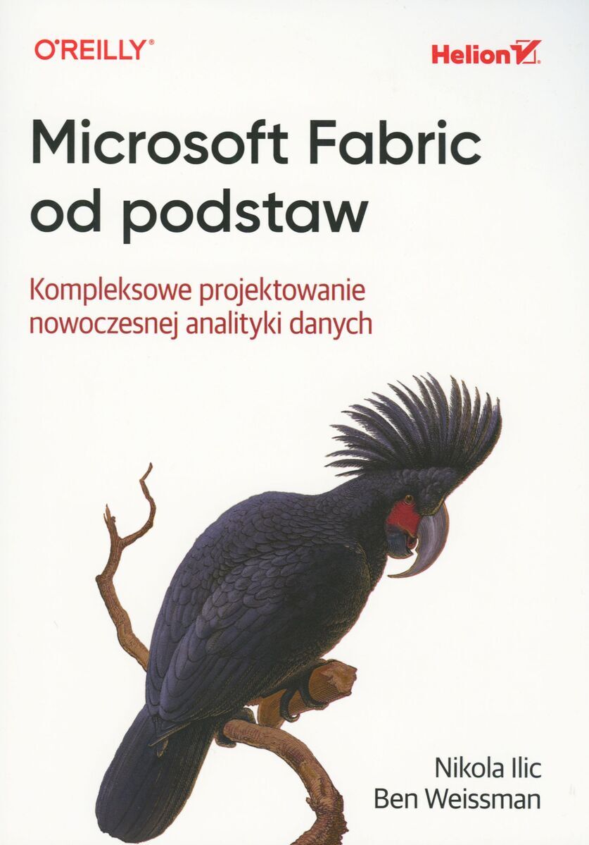 Microsoft Fabric od podstaw. Kompleksowe projektowanie nowoczesnej analityki danych