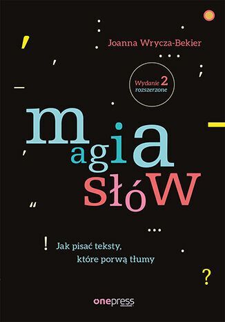 Magia słów. Jak pisać teksty, które porwą tłumy (wydanie 2 rozszerzone)