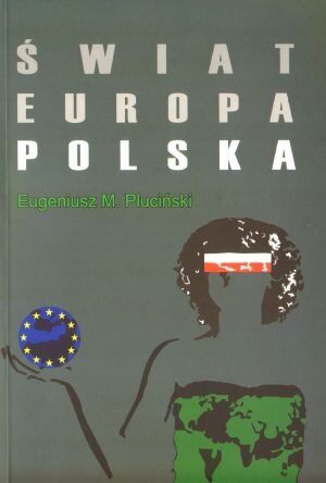 Świat - Europa – Polska. Teoria i praktyka z perspektyw racjonalnych wyborów ekonomicznych