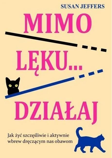 Mimo lęku... działaj. Jak żyć szczęśliwie i aktywnie