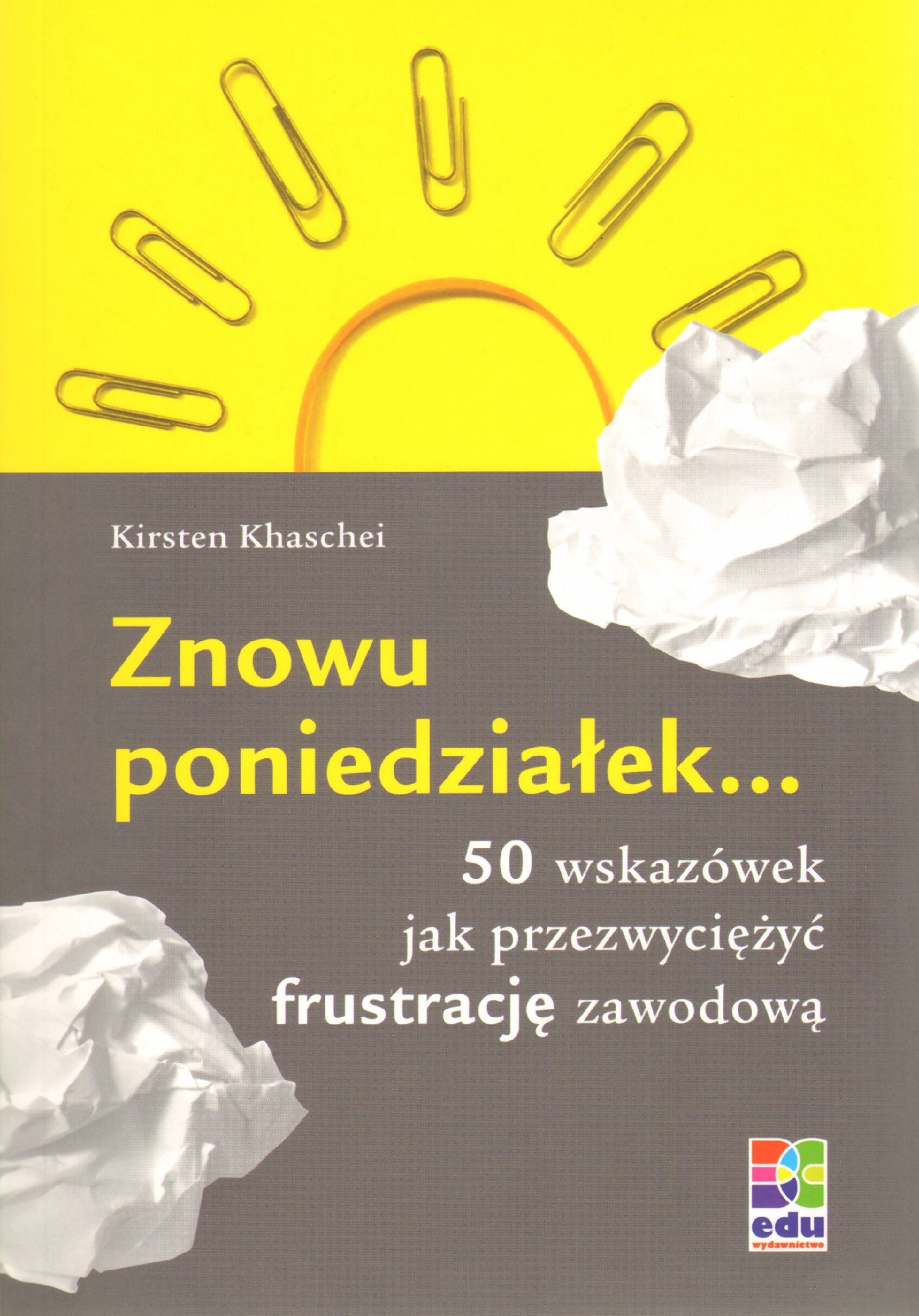 Znowu poniedziałek... 50 wskazówek jak przezwyciężyć frustrację zawodową