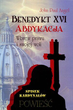 Benedykt XVI. Abdykacja wbrew prawu i swojej woli