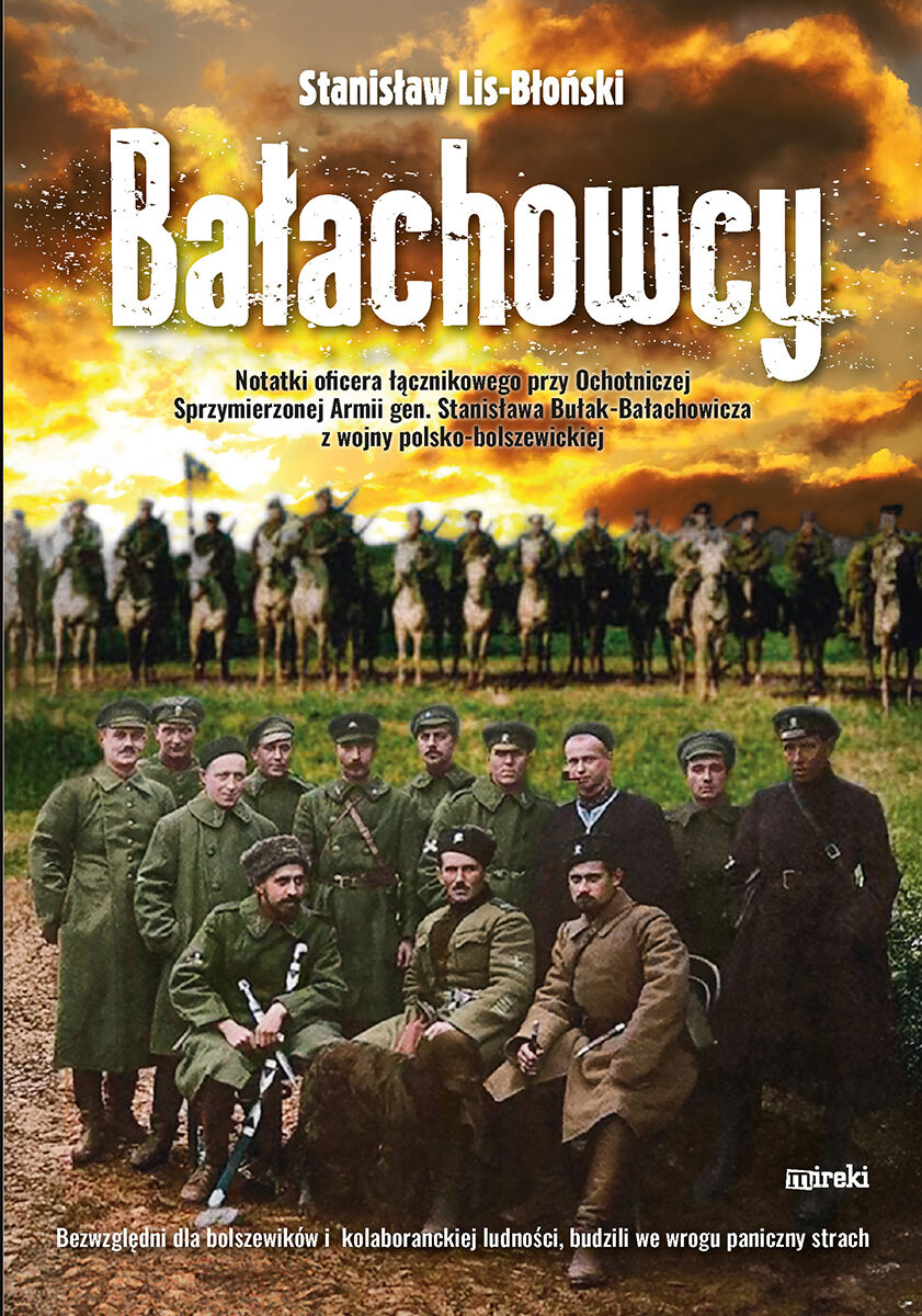 Bałachowcy. Notatki oficera łącznikowego przy Ochotniczrj Sprzymierzonej Armii gen.Stanisława Bułak-Bałachowicza z wojny polsko-bolszewickiej