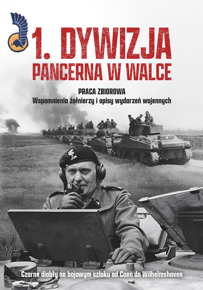 1. Dywizja Pancerna w walce.Czarne diabły na bojowym szlaku od Caen do Wilhelmshaven