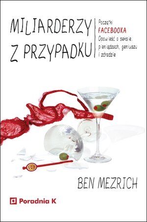 Miliarderzy z przypadku. Początki FACEBOOKA. Opowieść o seksie, pieniądzach, geniuszu i zdradzie