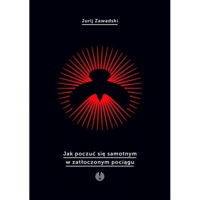 Jak poczuć się samotnym w zatłoczonym pociągu