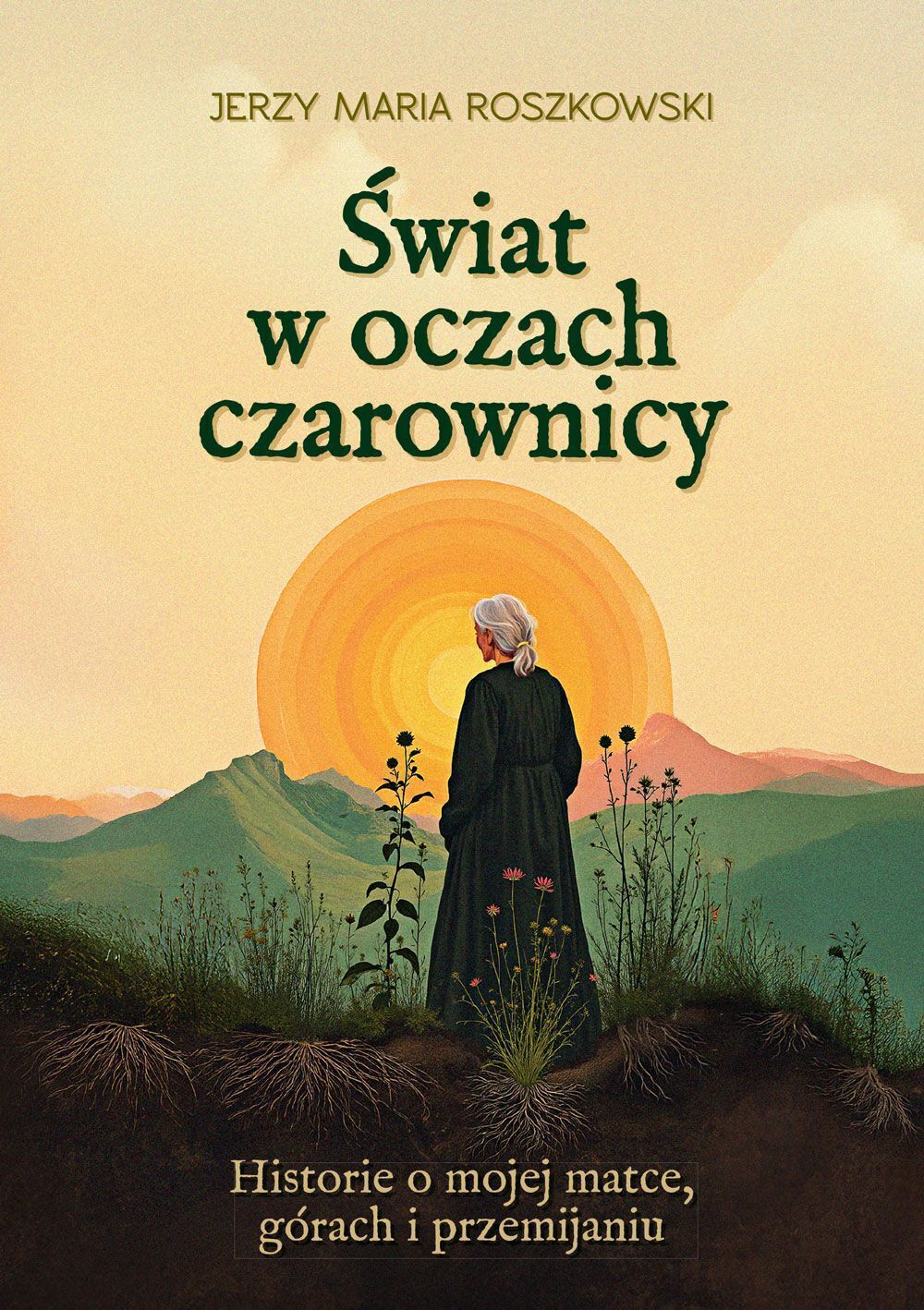 Świat w oczach czarownicy. Historie o mojej matce, górach i przemijaniu