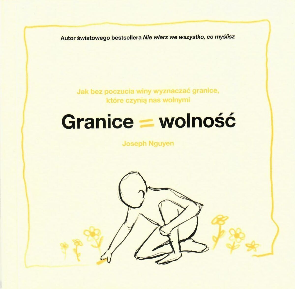 Granice = Wolność. Jak bez poczucia winy wyznaczać granice, które czynią nas wolnymi