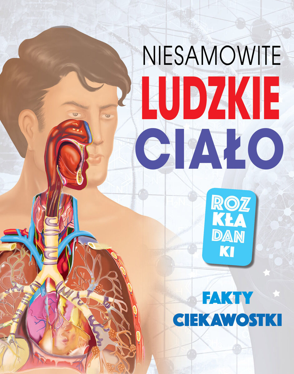 Niesamowite ludzkie ciało. Fakty, ciekawostki. Rozkładanki
