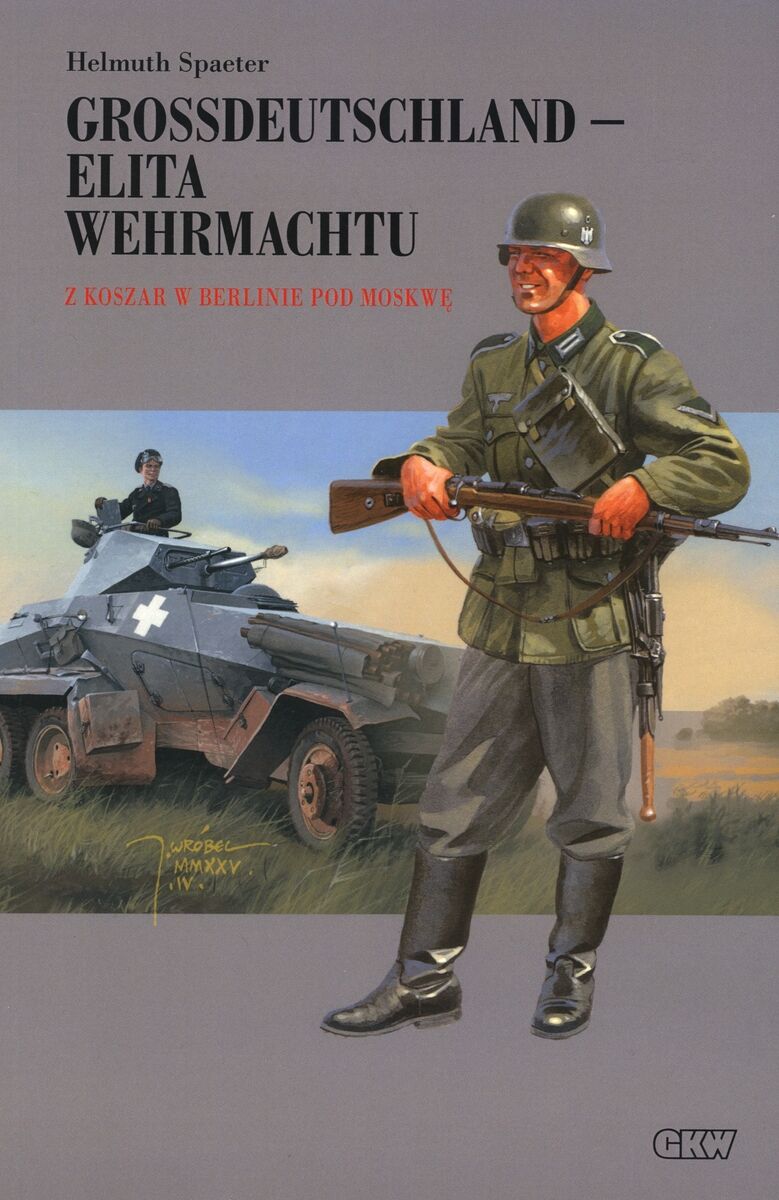 Grossdeutschland - elita Wehrmachtu. Tom 1: Z koszar w Berlinie pod Moskwę