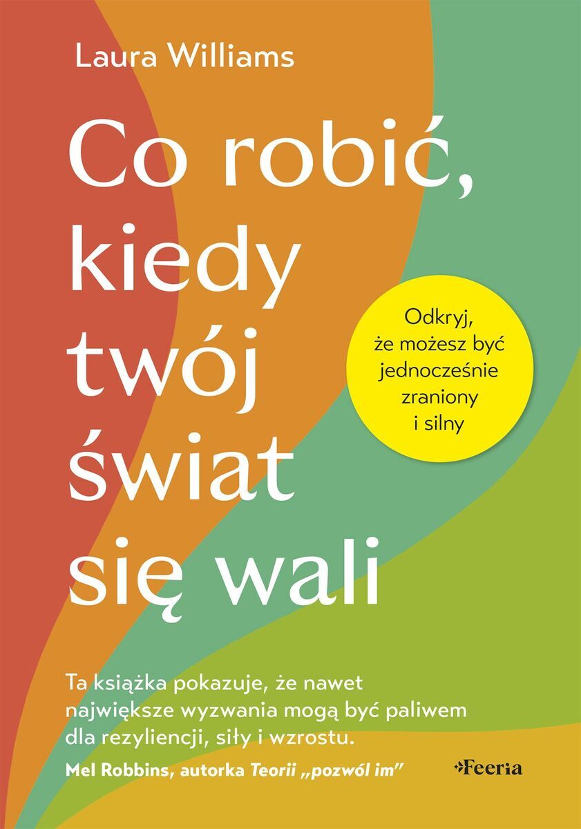 Co robić, kiedy twój świat się wali. Odkryj, że możesz być jednocześnie zraniony i silny