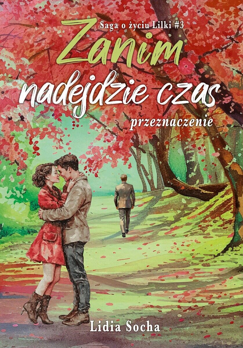 Zanim nadejdzie czas: przeznaczenie. Saga o życiu Lilki. Tom 3
