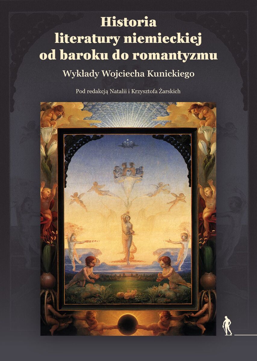 Historia literatury niemieckiej od baroku do romantyzmu. Wykłady Wojciecha Kunickiego