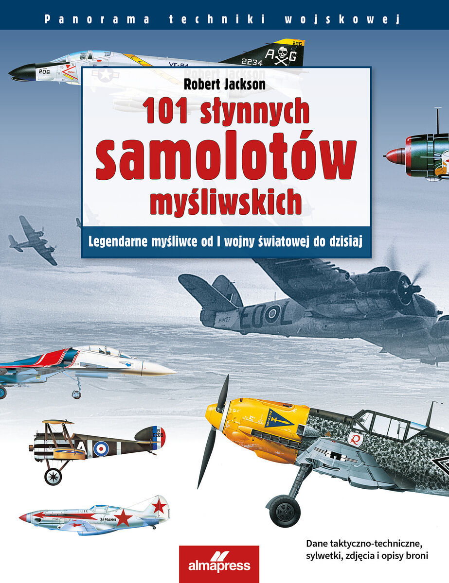 101 słynnych samolotów myśliwskich. Legendarne myśliwce od I wojny światowej do dzisiaj