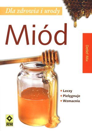 Miód. Dla zdrowia i urody